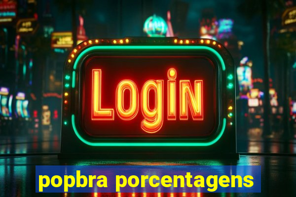 popbra porcentagens